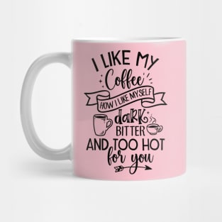 I like my coffee; dark; bitter; hot; funny; coffee joke; funny; coffee drinker; coffee lover; coffee addict; sassy; sarcastic; espresso; long black; black; hot coffee; caffeine; drink; i love coffee; gift; Mug